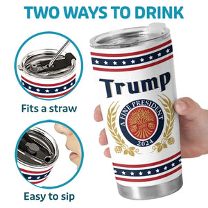 Trump, A Fine President I'm Voting For - US Election, Donald Trump 20oz Tumbler