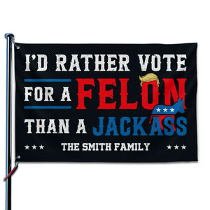 We'd Rather Vote For A Felon - Trump US Election Horizontal House Flag