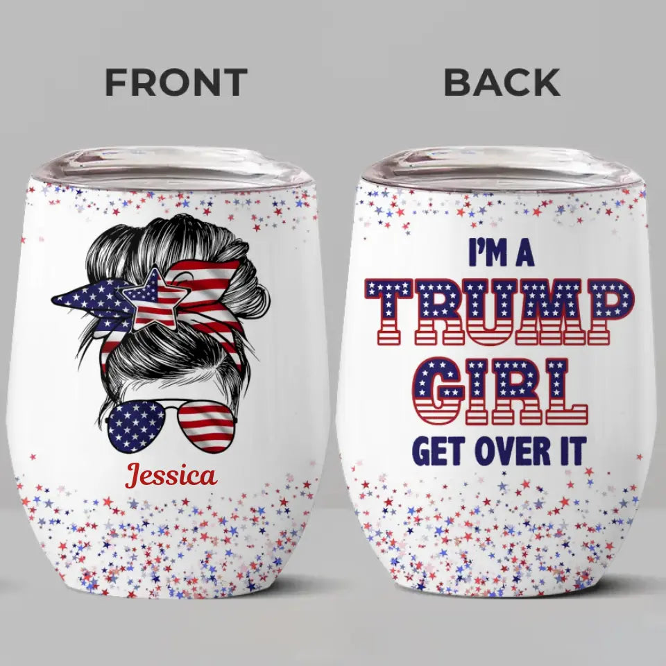 I'm A Right-Wing Girl, Get Over It - US Elections Personalized Custom Wine Tumbler - Gift For Best Friends, BFF, Sisters