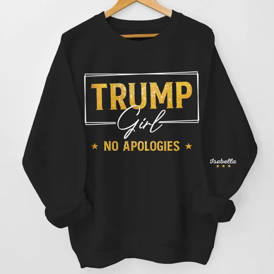 Trump Girl, No Apologies - Trump US Elections Personalized Custom Unisex Sweatshirt With Design On Sleeve - Gift For Best Friends, BFF, Sisters