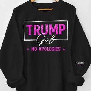 No Apologies - US Elections Personalized Custom Unisex Sweatshirt With Design On Sleeve - Gift For Best Friends, BFF, Sisters