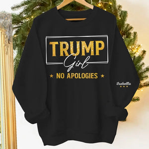 No Apologies - US Elections Personalized Custom Unisex Sweatshirt With Design On Sleeve - Gift For Best Friends, BFF, Sisters