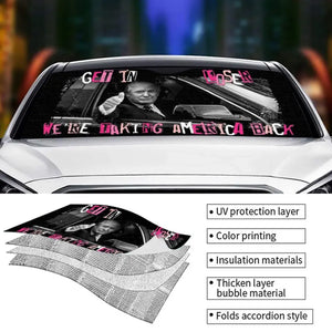 Get In Loser - US Elections Auto Windshield Sunshade, Car Window Protector - Gift For Trump Supporters