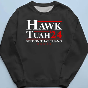 Spit On That Thang, Hawk Tuah 24 - Trump Election Unisex T-shirt, Hoodie, Sweatshirt