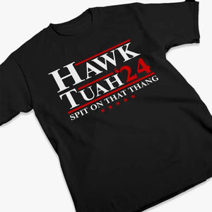 Spit On That Thang, Hawk Tuah 24 - Trump Election Unisex T-shirt, Hoodie, Sweatshirt