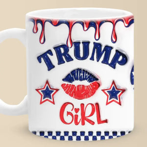 I'm A True Trump Girl - US Elections 3D Inflated Effect Printed Mug, Trump Mug - Gift For Best Friends, BFF, Sisters