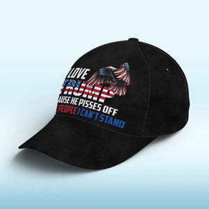 I Love Trump Because He Pisses Off All The People I Can't Stand - Trump US Election Hat, All Over Print Classic Cap