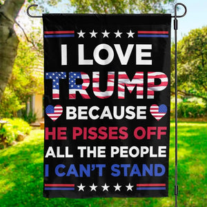 I Love Trump Because He Pisses Off All The People I Can't Stand - Trump US Election House Flag, Garden Flag