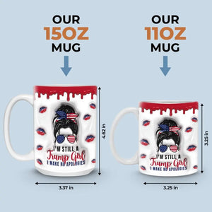 Trump Girl, I Make No Apologies - US Elections 3D Inflated Effect Printed Mug, Trump Mug - Gift For Best Friends, BFF, Sisters