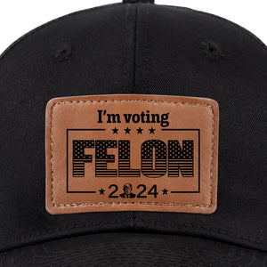 Byedon, I Better Vote For The Convicted Felon - US Elections Leather Patch Hat, Trump Hat