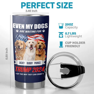 Custom Photo My Dogs Are Waiting For Trump 2024 - US Election, Donald Trump 20oz Tumbler