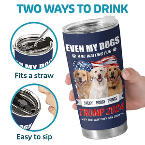 Custom Photo My Dogs Are Waiting For Trump 2024 - US Election, Donald Trump 20oz Tumbler