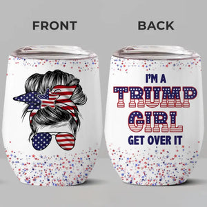 I'm A True Trump Girl - US Elections Personalized Custom Wine Tumbler, Trump Tumbler - Gift For Best Friends, BFF, Sisters