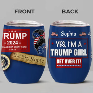 Yes I'm A Trump Girl, Absolutely - US Elections Wine Tumbler, Trump Tumbler - Gift For Best Friends, BFF, Sisters