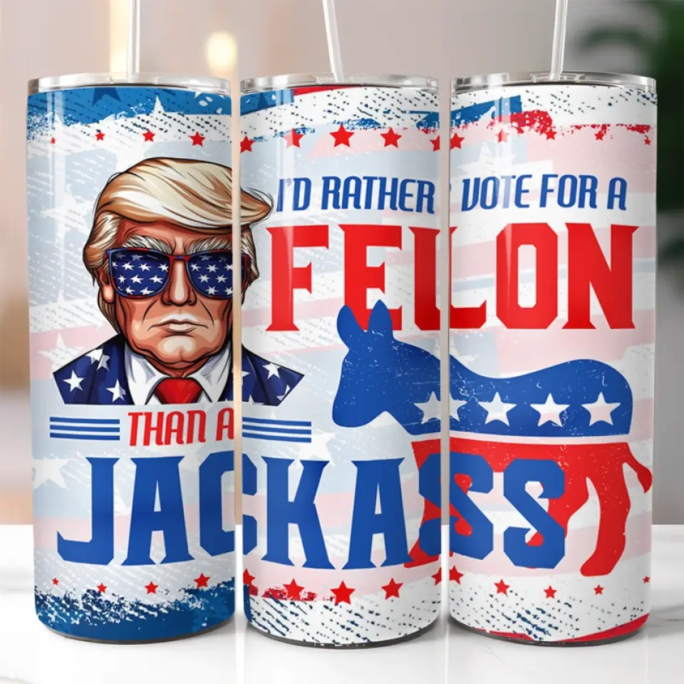 The Felon Has A Better Health, Vote For Him - US Elections Skinny Tumbler, Trump Tumbler