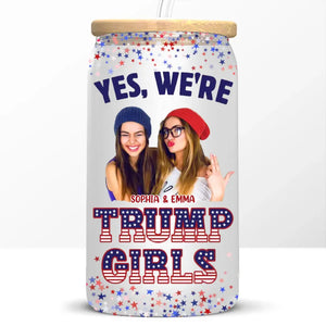 Custom Photo Trump Girls In Your Area - US Elections Trump Glass Cup, Iced Coffee Cup - Gift For Best Friends, BFF, Sisters