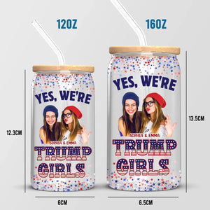 Custom Photo Trump Girls In Your Area - US Elections Trump Glass Cup, Iced Coffee Cup - Gift For Best Friends, BFF, Sisters