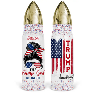 Trump Girls, Get Over It - US Election, Donald Trump Personalized Custom Bullet Tumbler - Gift For Best Friends, BFF, Sisters