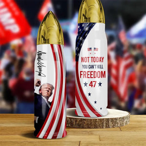 Not Today, You Can't Kill Freedom - US Election, Donald Trump Bullet Tumbler