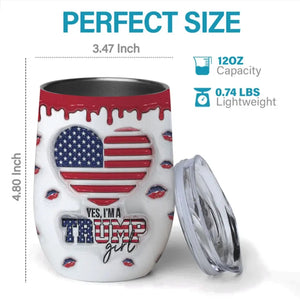 That's Right, I'm A Trump Girl - US Elections 3D Inflated Effect Printed Wine Tumbler, Trump Tumbler - Gift For Best Friends, BFF, Sisters