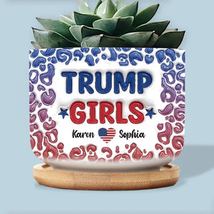 We Are Trump Girls - US Election Personalized Custom 3D Inflated Effect Printed Home Decor Ceramic Plant Pot - Gift For Best Friends, BFF, Sisters