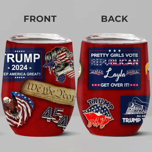 Pretty Girls Vote Republican - US Elections Personalized Custom Wine Tumbler, Trump Tumbler - Gift For Best Friends, BFF, Sisters