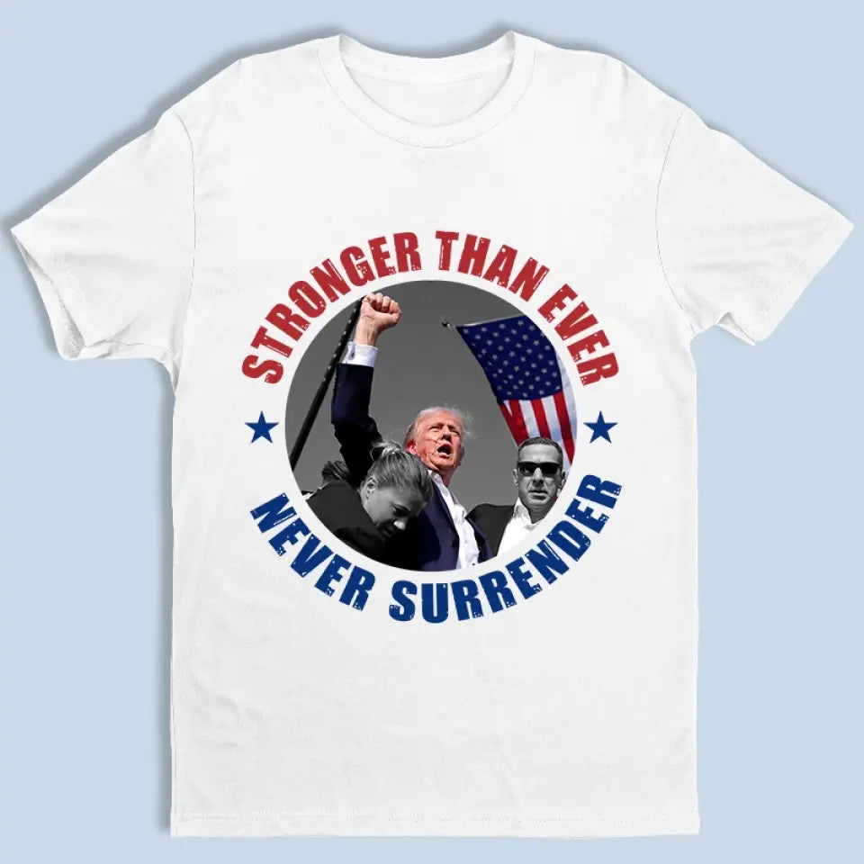 Stronger And Never Surrender - US Election Unisex T-shirt, Hoodie, Sweatshirt