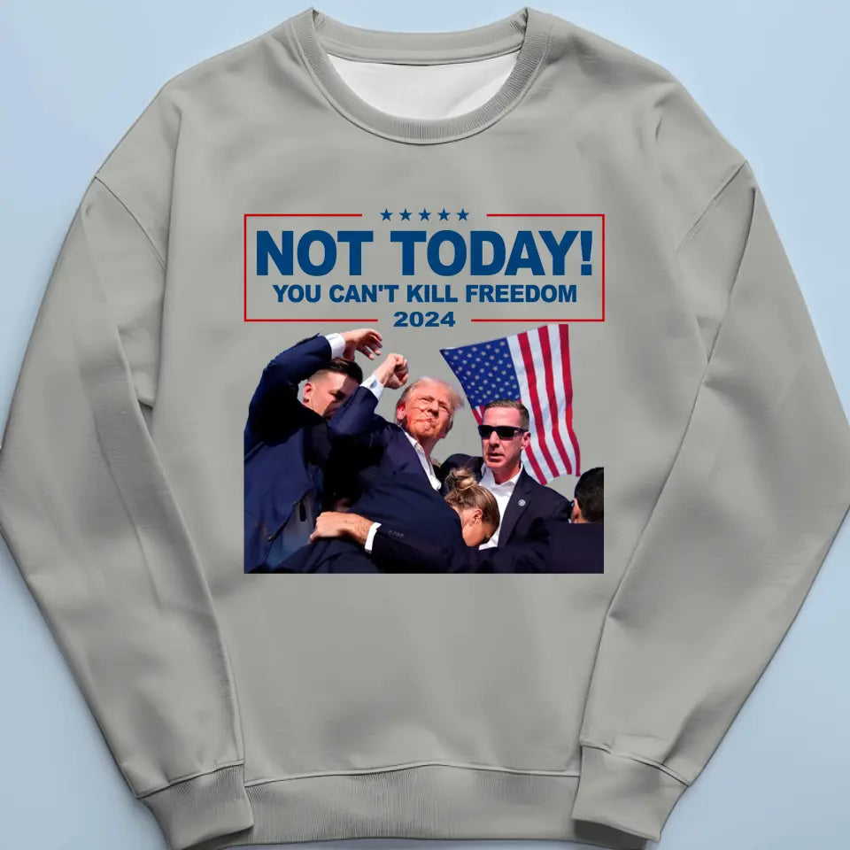 Not Today, You Can't Kill Freedom - US Election Unisex T-shirt, Hoodie, Sweatshirt