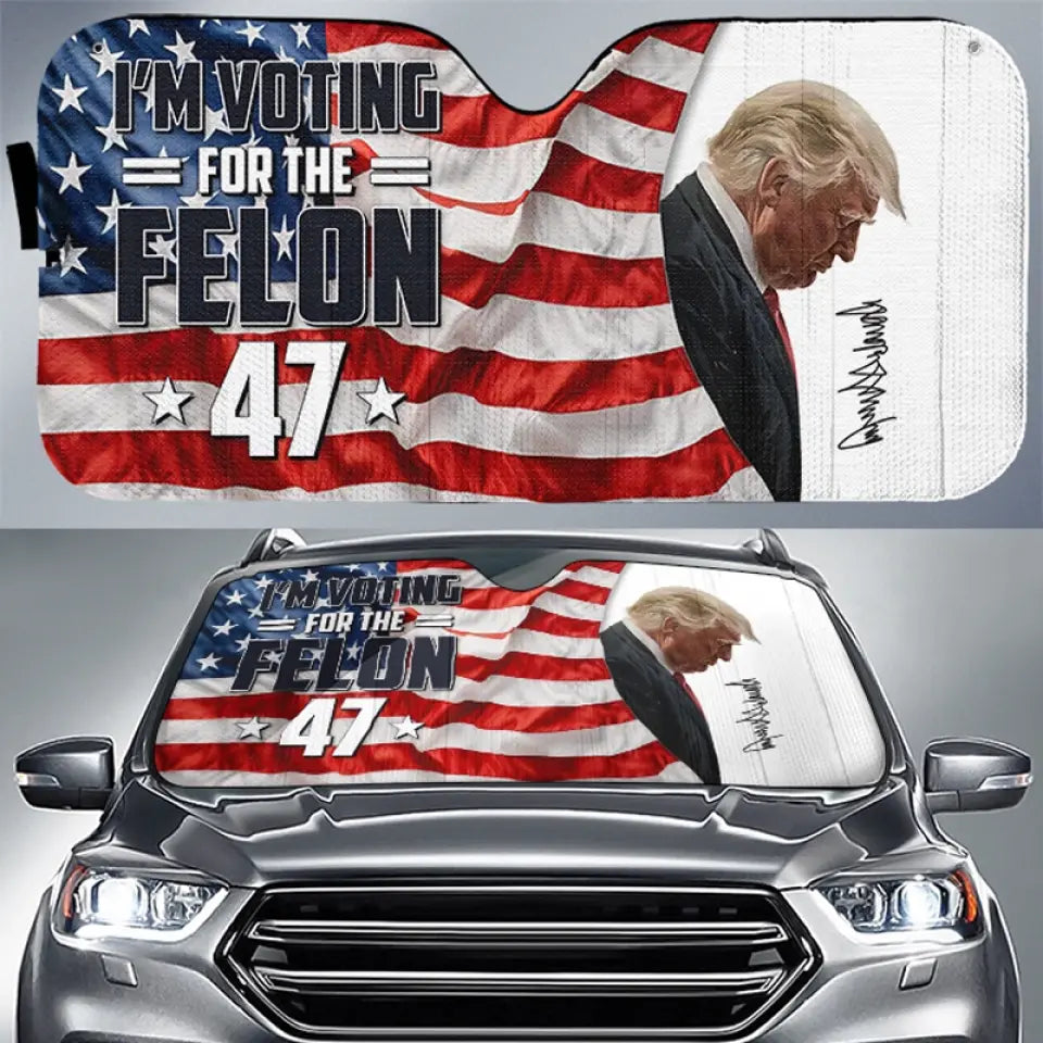 This Felon Will Save America Again - US Elections Auto Windshield Sunshade, Car Window Protector - Gift For Trump Supporters