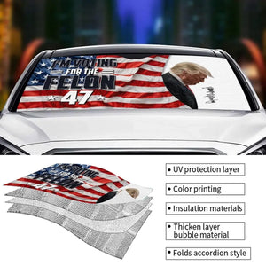 This Felon Will Save America Again - US Elections Auto Windshield Sunshade, Car Window Protector - Gift For Trump Supporters