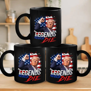 Trump Is A Legend, And Legends Never Die - Trump Election Black Mug