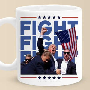 Fight Fight Fight, We Fight With The Legend - US Election Trump Mug - Gift For Trump Supporters