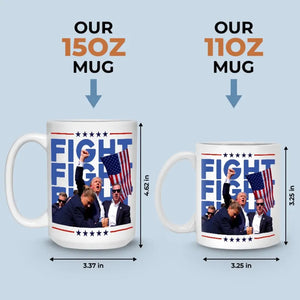 Fight Fight Fight, We Fight With The Legend - US Election Trump Mug - Gift For Trump Supporters