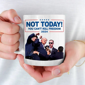 Not Today, You Can't Kill Freedom - US Election Trump Mug - Gift For Trump Supporters