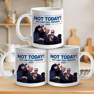 Not Today, You Can't Kill Freedom - US Election Trump Mug - Gift For Trump Supporters