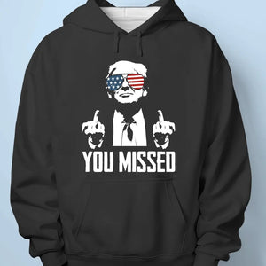 You Missed, That's Why I'm Legend - Trump Election Unisex T-shirt, Hoodie, Sweatshirt