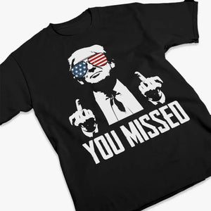 You Missed, That's Why I'm Legend - Trump Election Unisex T-shirt, Hoodie, Sweatshirt