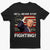 Trump 2024, The Legend Will Never Stop Fighting - Trump Election Unisex T-shirt, Hoodie, Sweatshirt