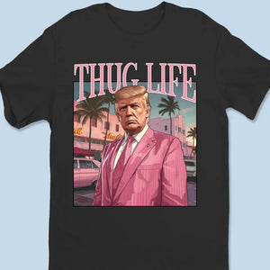 Thug Life Is Being Strong To Keep America Safe - Trump Election Unisex T-shirt, Hoodie, Sweatshirt