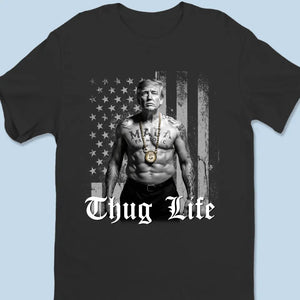 Thug Life, Trump MAGA 2024 - Trump Election Unisex T-shirt, Hoodie, Sweatshirt