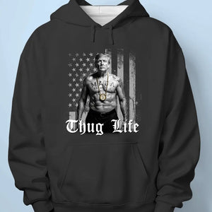 Thug Life, Trump MAGA 2024 - Trump Election Unisex T-shirt, Hoodie, Sweatshirt