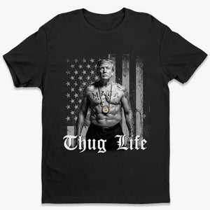 Thug Life, Trump MAGA 2024 - Trump Election Unisex T-shirt, Hoodie, Sweatshirt