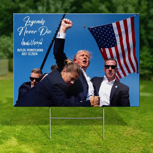 Legends Never Die - US Elections Yard Sign, Decoration Gift For Trump Supporters