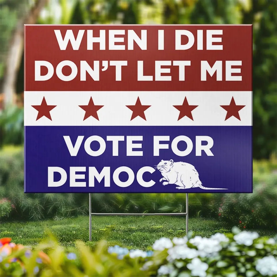 Don't Let Me Vote For Democracy - US Elections Yard Sign, Decoration Gift For Trump Supporters