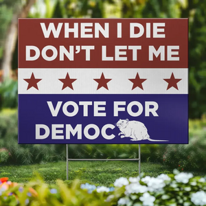 Don't Let Me Vote For Democracy - US Elections Yard Sign, Decoration Gift For Trump Supporters