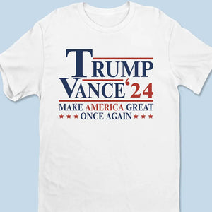 Trump Vance 2024, Make America Great Once Again - Trump Election Unisex T-shirt, Hoodie, Sweatshirt