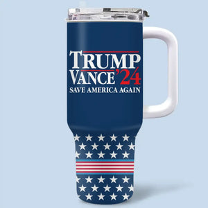 Trump Vance 2024, Save America Again - US Election 40 Oz Stainless Steel Tumbler With Handle