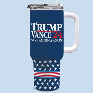 Trump Vance 2024, Save America Again - US Election 40 Oz Stainless Steel Tumbler With Handle