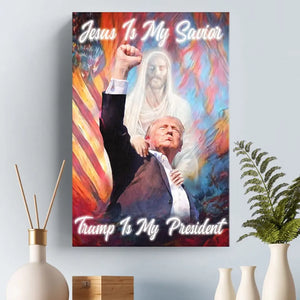 Jesus Is My Savior, Trump Is My President - Trump Election Vertical Canvas - Home Decor Gift For Trump Supporters