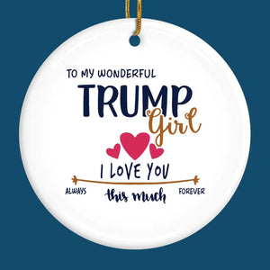 To The Wonderful Trump Girl - US Elections Ceramic Round Shaped Ornament - Christmas Gift For Best Friends, BFF, Sisters